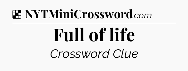 Solution: Full of life - NYT Crossword
