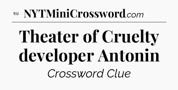 Theater of Cruelty developer Antonin - WSJ Crossword