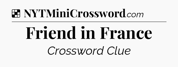 Solution: Friend in France - NYT Crossword