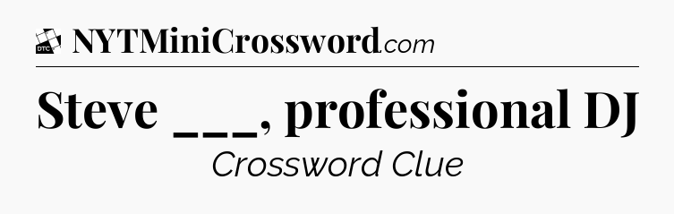 Steve ___, professional DJ - Daily Themed Classic Crossword