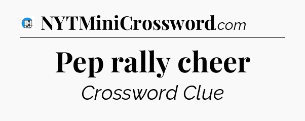 Pep rally cheer Crossword Clue