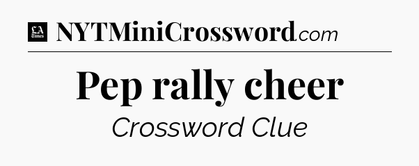 Pep rally cheer - LA Times Crossword