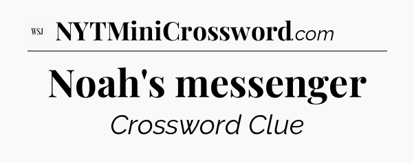 Noah's messenger - WSJ Crossword