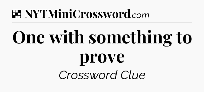 Solution: One with something to prove - NYT Crossword
