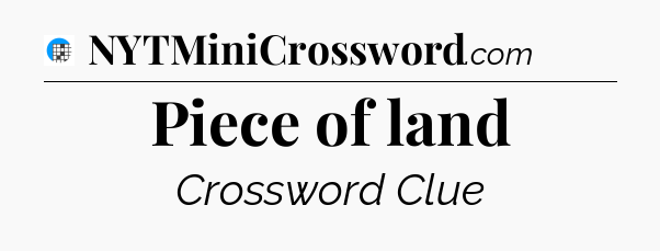Piece of land Crossword Clue