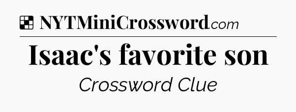 Solution: Isaac's favorite son - NYT Crossword