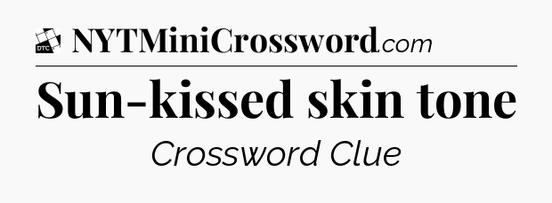 Sun-kissed skin tone - Daily Themed Classic Crossword