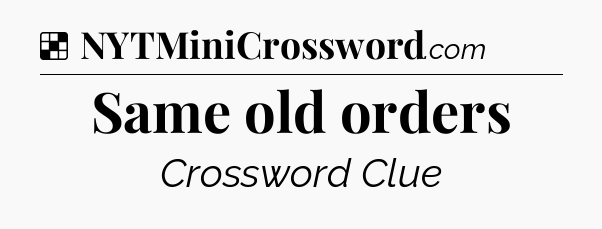 Solution: Same old orders - NYT Crossword
