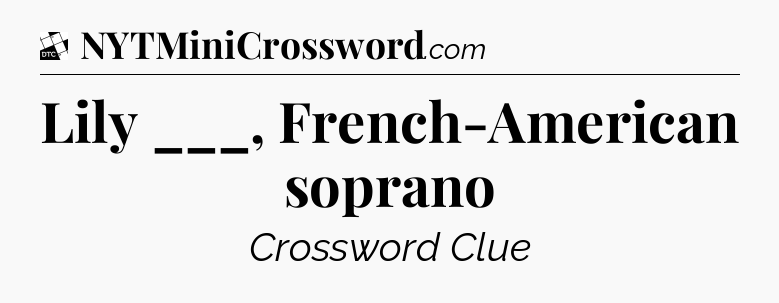 Lily ___, French-American soprano - Daily Themed Classic Crossword