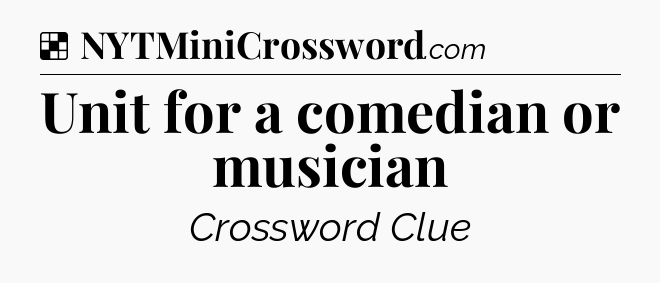 Solution: Unit for a comedian or musician - NYT Crossword
