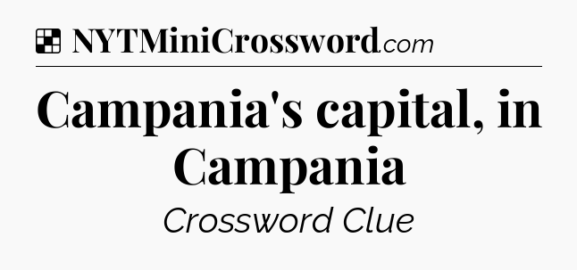 Solution: Campania's capital, in Campania - NYT Crossword