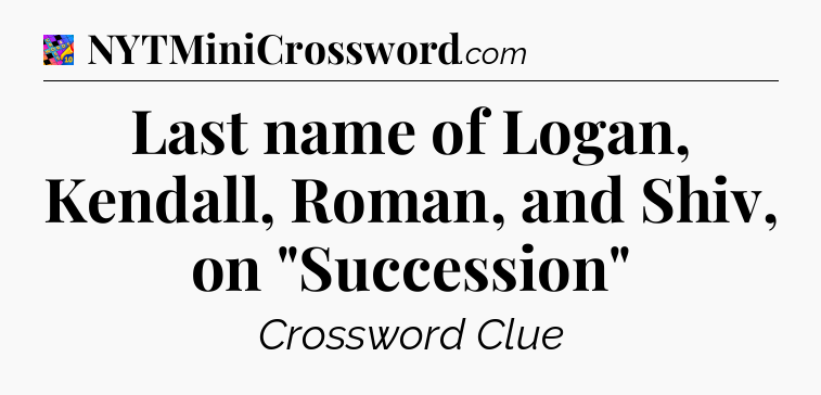 Last name of Logan, Kendall, Roman, and Shiv, on 