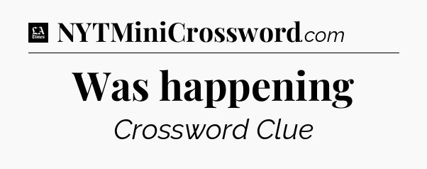Was happening - LA Times Crossword