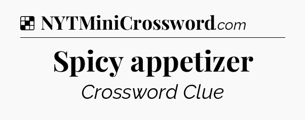 Solution: Spicy appetizer - NYT Crossword