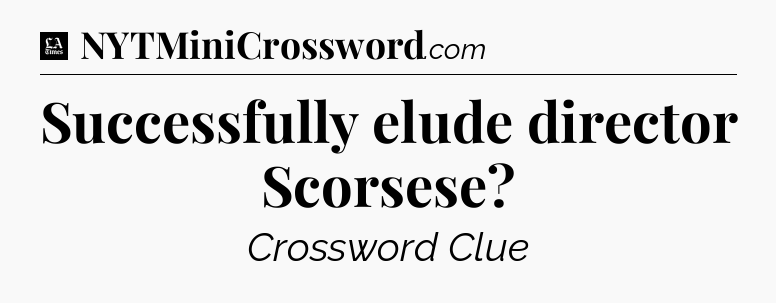 Successfully elude director Scorsese - LA Times Crossword
