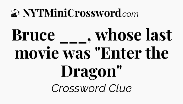 Bruce ___, whose last movie was 