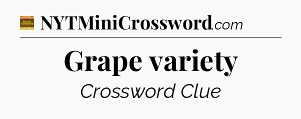 Grape variety - Eugene Sheffer Crossword