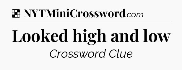 Solution: Looked high and low - NYT Crossword