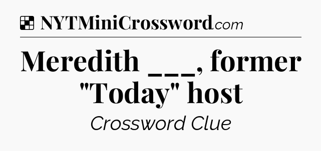 Solution: Meredith ___, former 