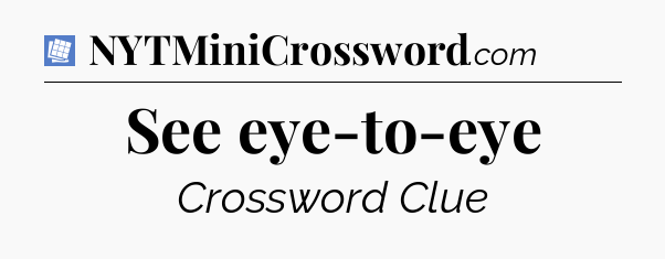 See eye-to-eye Puzzle Page Crossword Clue
