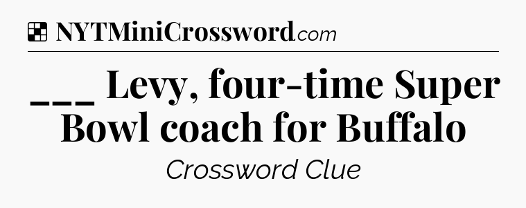 Solution: ___ Levy, four-time Super Bowl coach for Buffalo - NYT Crossword