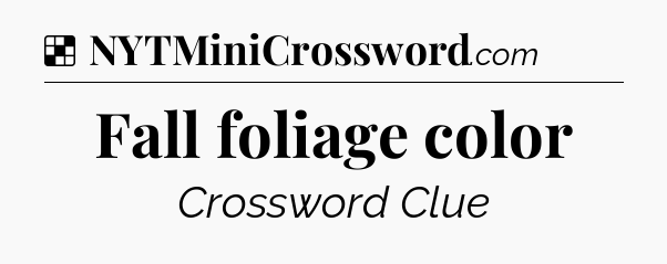 Solution: Fall foliage color - NYT Crossword
