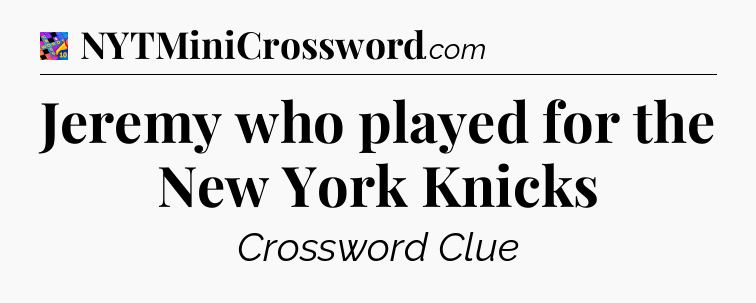 Jeremy who played for the New York Knicks Crossword Clue