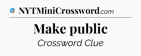 Make public Crossword Clue