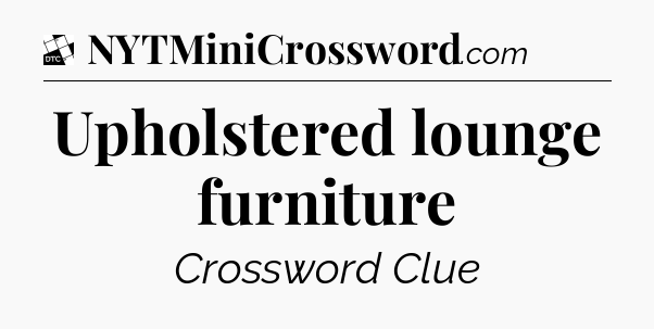 Upholstered lounge furniture - Daily Themed Classic Crossword