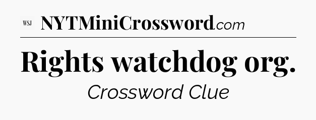 Rights watchdog org - WSJ Crossword