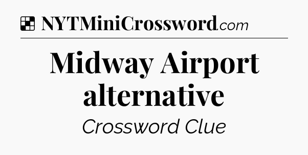 Solution: Midway Airport alternative - NYT Crossword