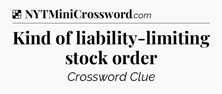 Solution: Kind of liability-limiting stock order - NYT Crossword