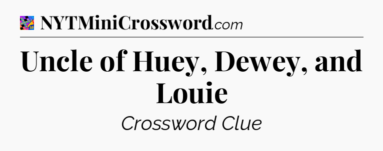 Uncle of Huey, Dewey, and Louie Crossword Clue