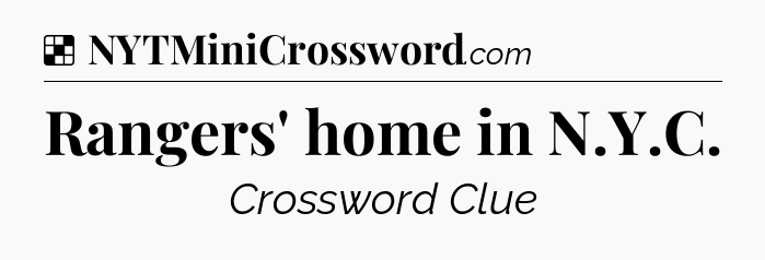 Solution: Rangers' home in N.Y.C - NYT Crossword