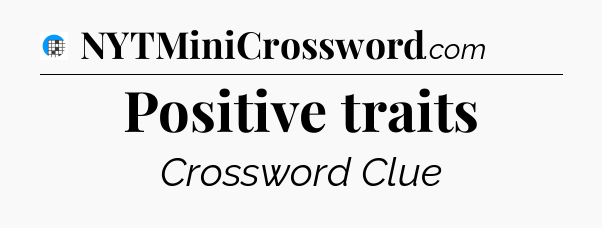 Positive traits Crossword Clue