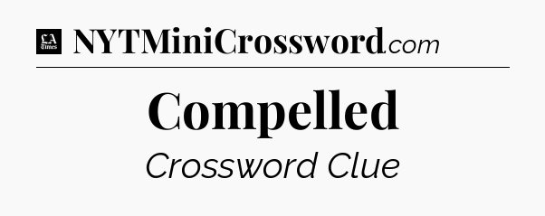 Compelled - LA Times Crossword