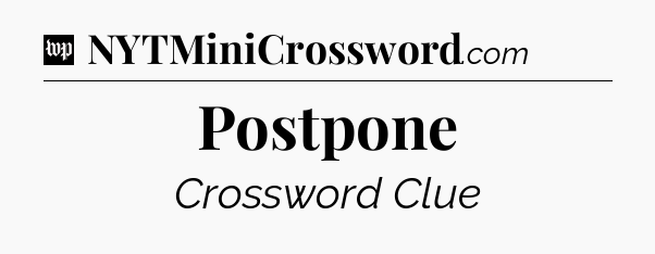 Postpone Crossword Clue