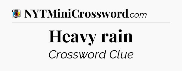 Heavy rain Crossword Clue
