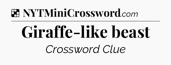 Solution: Giraffe-like beast - NYT Crossword