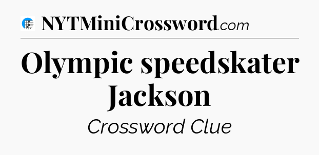 Olympic speedskater Jackson Crossword Clue
