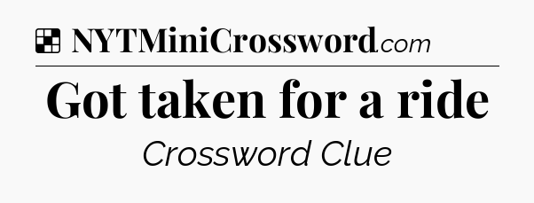 Solution: Got taken for a ride - NYT Crossword