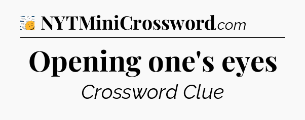 Opening one's eyes - 7 Little Words