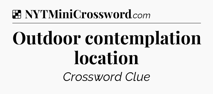 Solution: Outdoor contemplation location - NYT Crossword