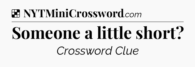 Solution: Someone a little short - NYT Crossword