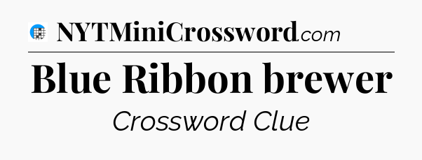Blue Ribbon brewer Crossword Clue