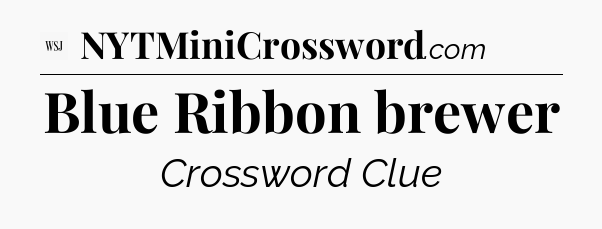 Blue Ribbon brewer - WSJ Crossword