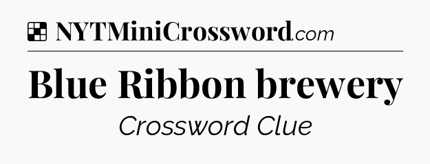 Solution: Blue Ribbon brewery - NYT Crossword