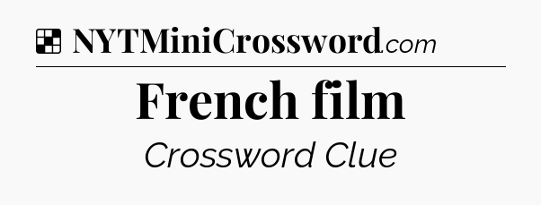Solution: French film - NYT Crossword