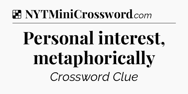 Solution: Personal interest, metaphorically - NYT Crossword