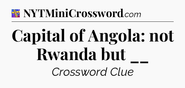 Capital of Angola: not Rwanda but __ Codycross